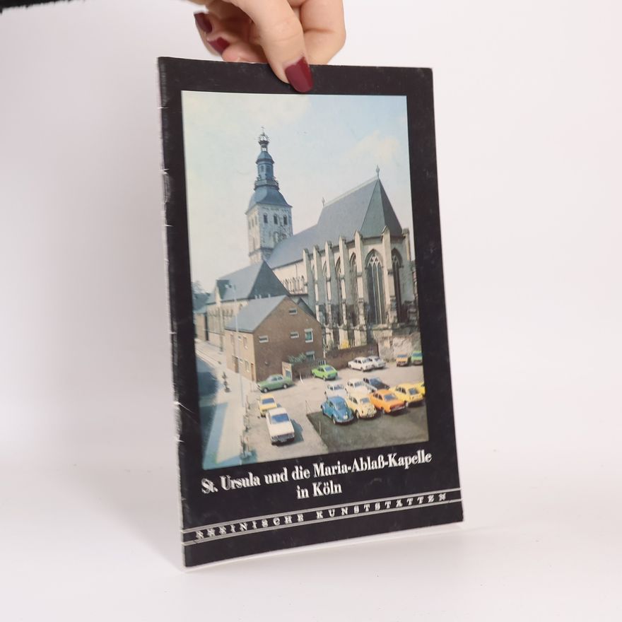 Heinz Firmenich Sankt Ursula und die Maria-Ablass-Kapelle in Köln