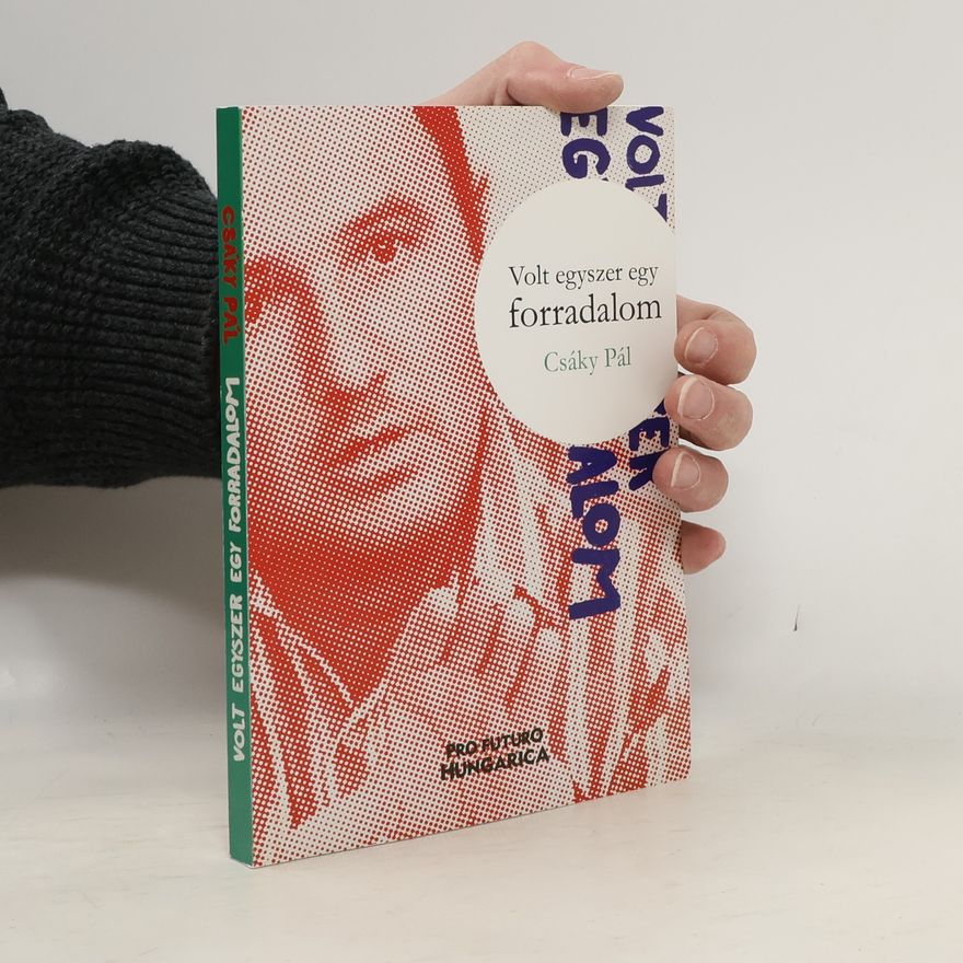 Pál Csáky Volt egyszer egy forradalom
