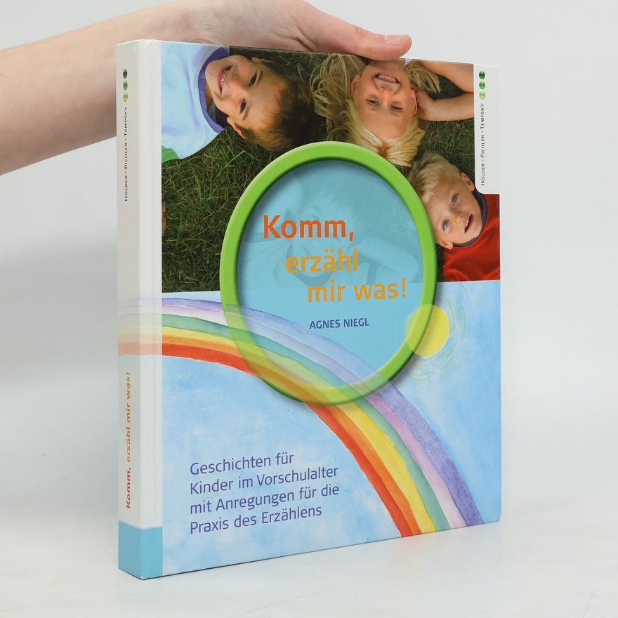 Agnes Niegl Komm, erzähl mir was: Geschichten für Kinder im Vorschulalter mit Anregungen für die Praxis des Erzählens