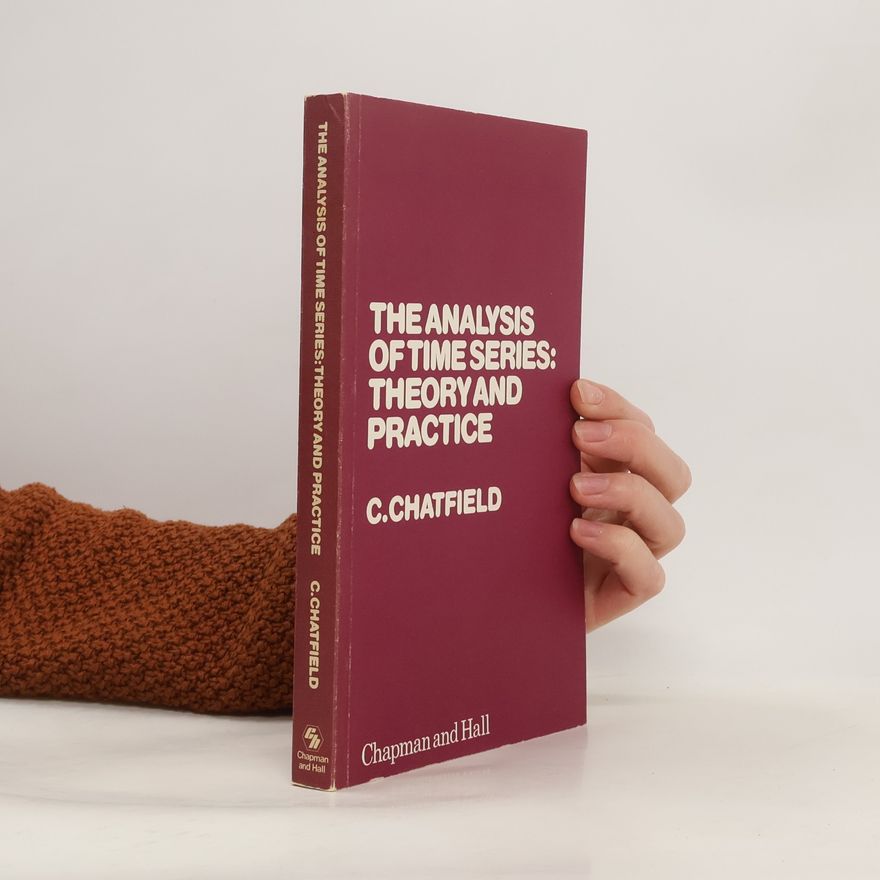 Christopher Chatfield Monographs on Statistics and Applied Probability: The Analysis of Time Series