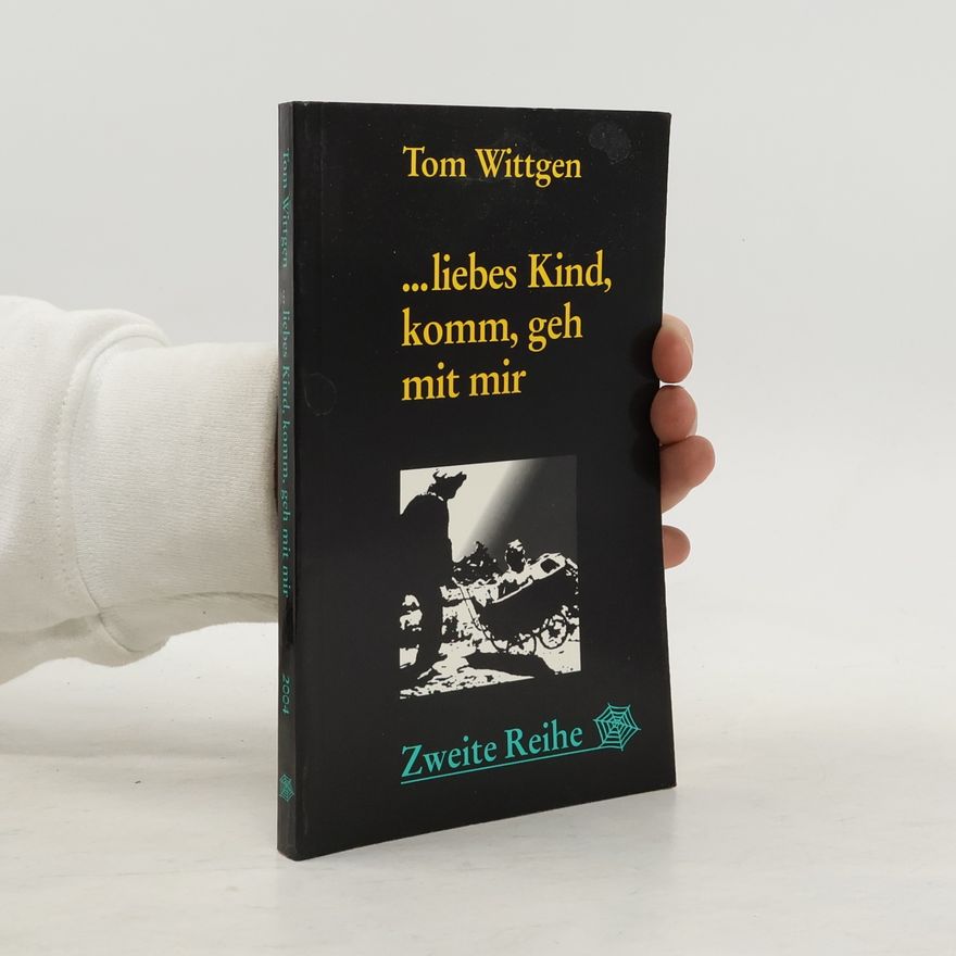 Tom Wittgen Zweite Reihe: ... liebes Kind, komm, geh mit mir