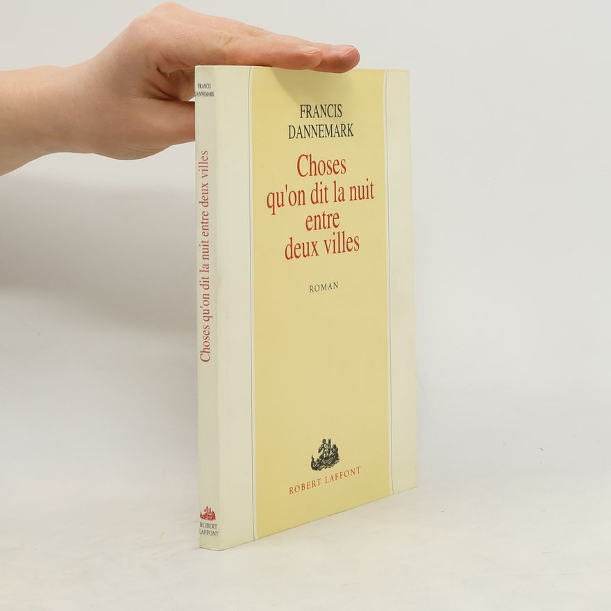 Francis Dannemark Choses qu'on dit la nuit entre deux villes