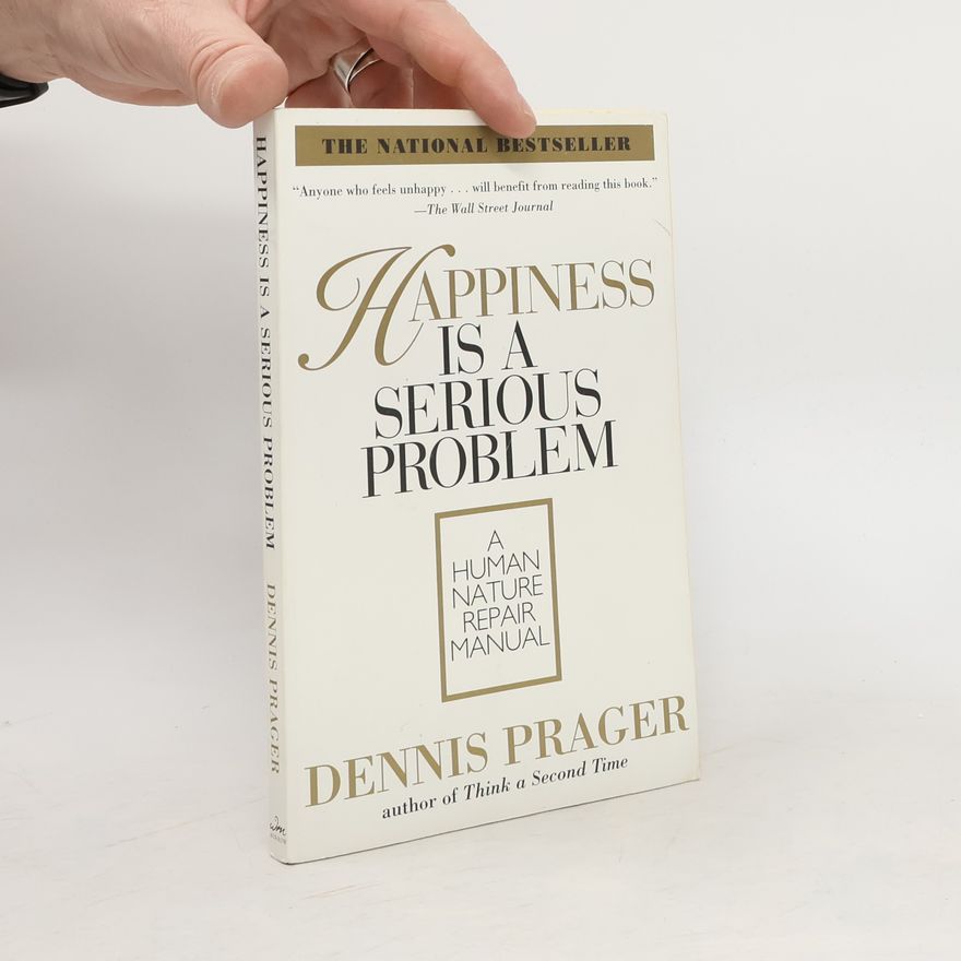 Dennis Prager Happiness Is a Serious Problem