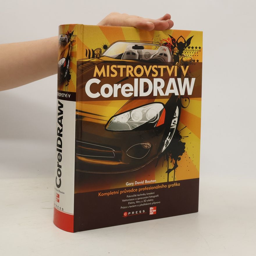 Gary David Bouton Mistrovství v CorelDRAW : [kompletní průvodce profesionálního grafika]