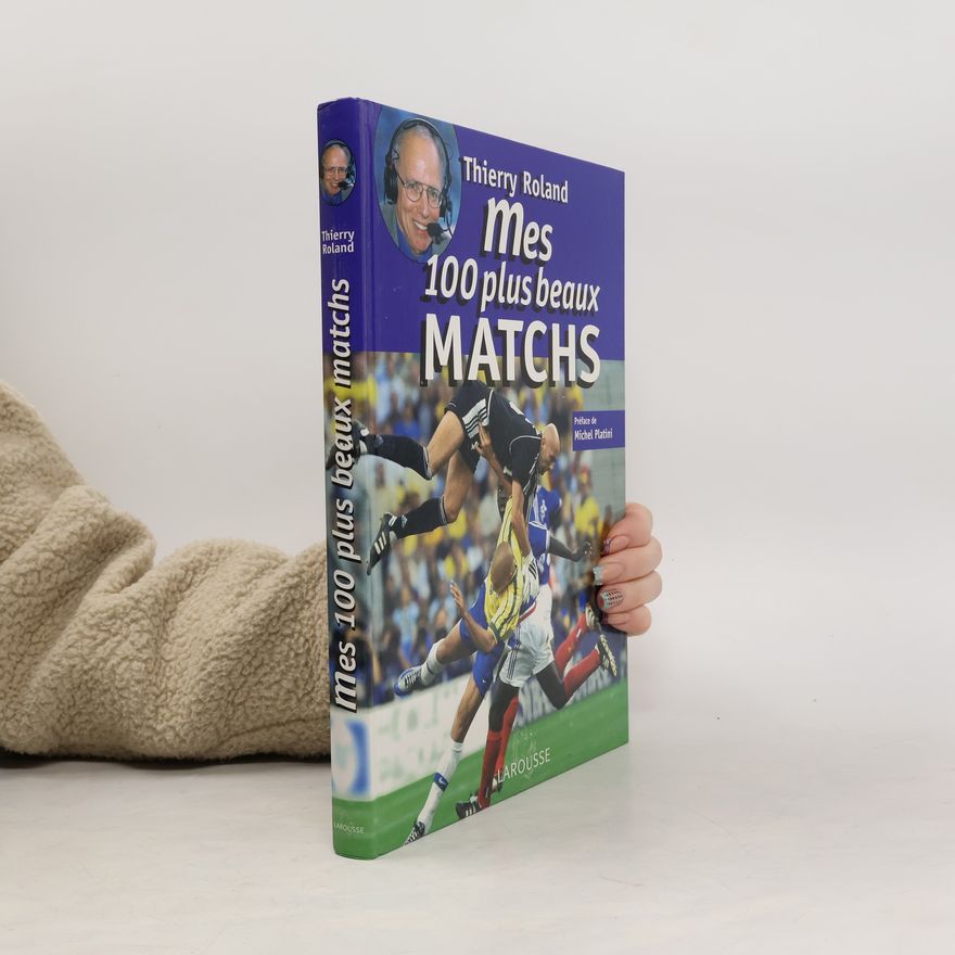Thierry Roland Mes 100 plus beaux matchs
