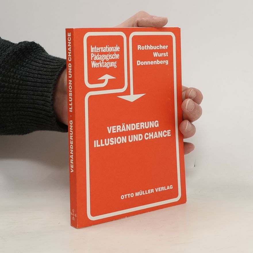 Salzburger Internationale Pädagogische Werktagung (40th 1991) Internationale Pädagogische Werktagung - 40: Veränderung, Illusion und Chance