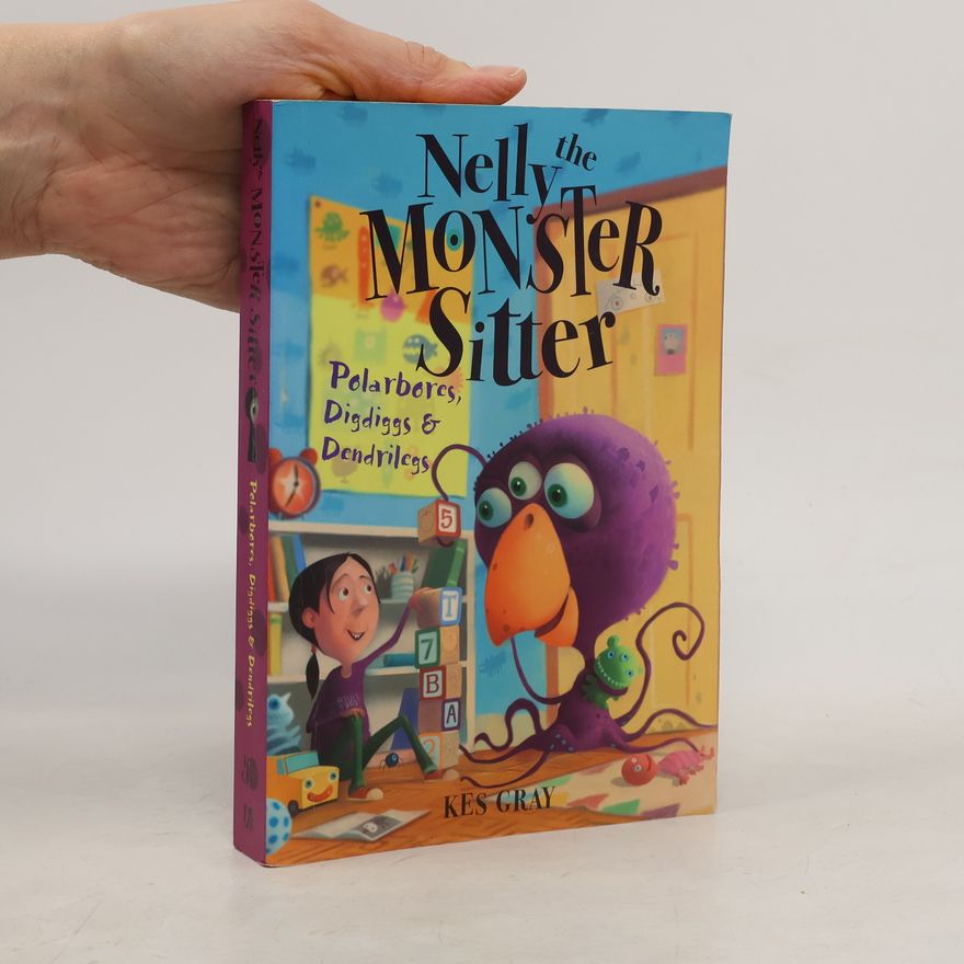 Kes Gray Nelly the Monster Sitter - 4: Polarbores, Digdiggs & Dendrilegs