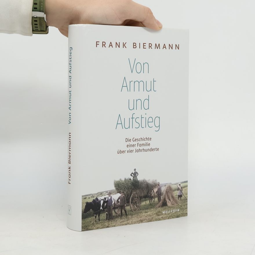 Frank Biermann Von Armut und Aufstieg: Die Geschichte einer Familie über vier Jahrhunderte