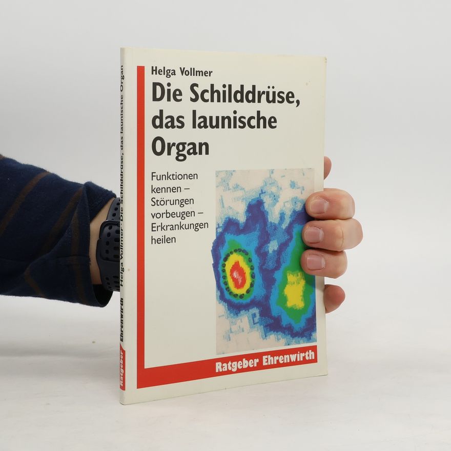 Helga Vollmer Die Schilddrüse, das launische Organ