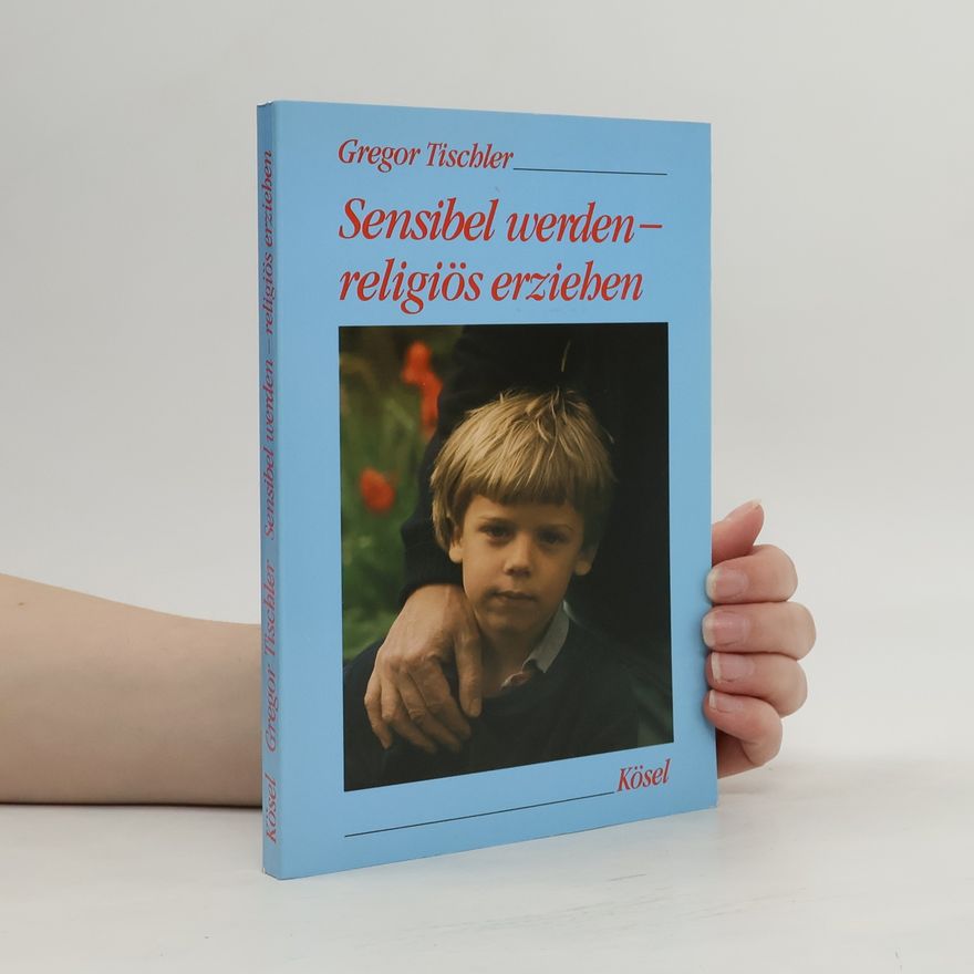 Gregor Tischler Sensibel werden - religiös erziehen