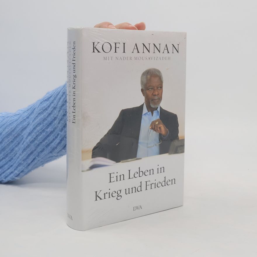 Kofi Annan Ein Leben in Krieg und Frieden