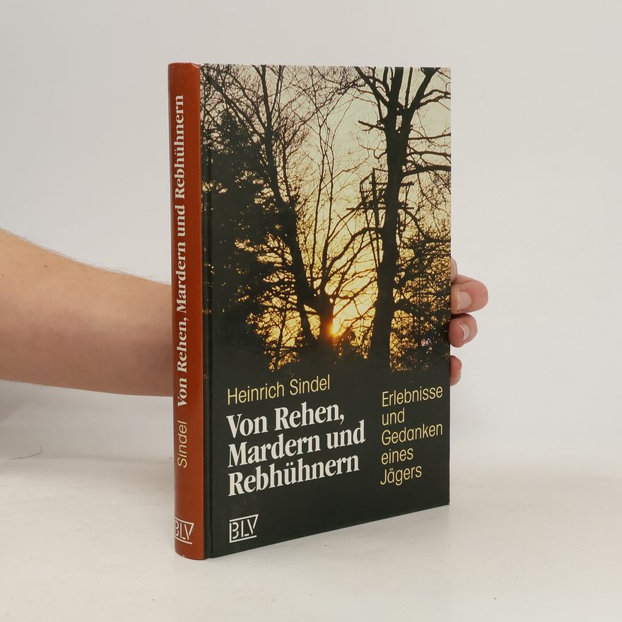 Heinrich Sindel Von Rehen, Mardern und Rebhühnern