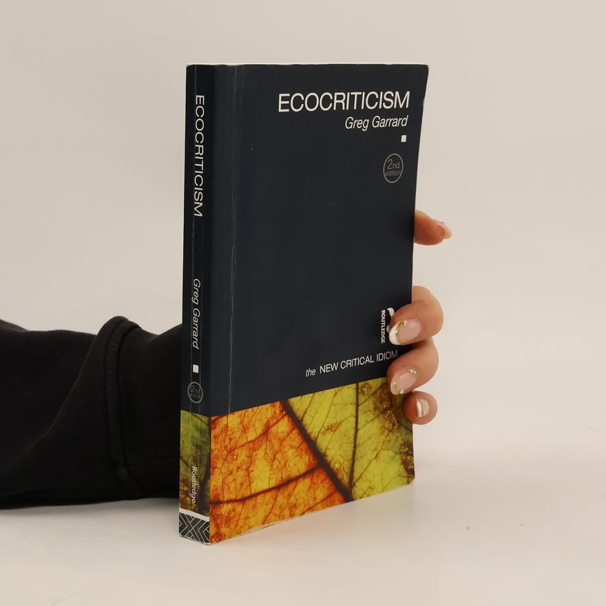 Greg Garrard The New Critical Idiom: Ecocriticism