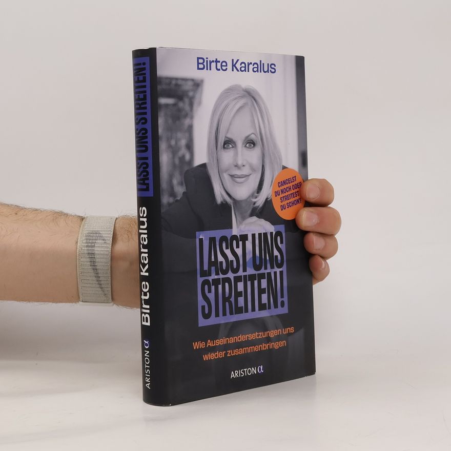Birte Karalus Lasst uns streiten!. Wie Auseinandersetzungen uns wieder zusammenbringen - Cancelst du noch oder streitest du schon? - Mit einem Nachwort von Arun Gandhi