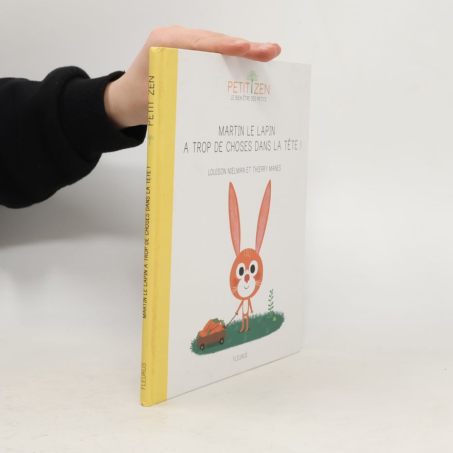 Thierry Manes Petit Zen: Martin le lapin a trop de choses dans la tête !