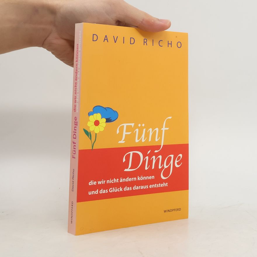 David Richo Fünf Dinge die wir nicht ändern können und das Glück das daraus entsteht
