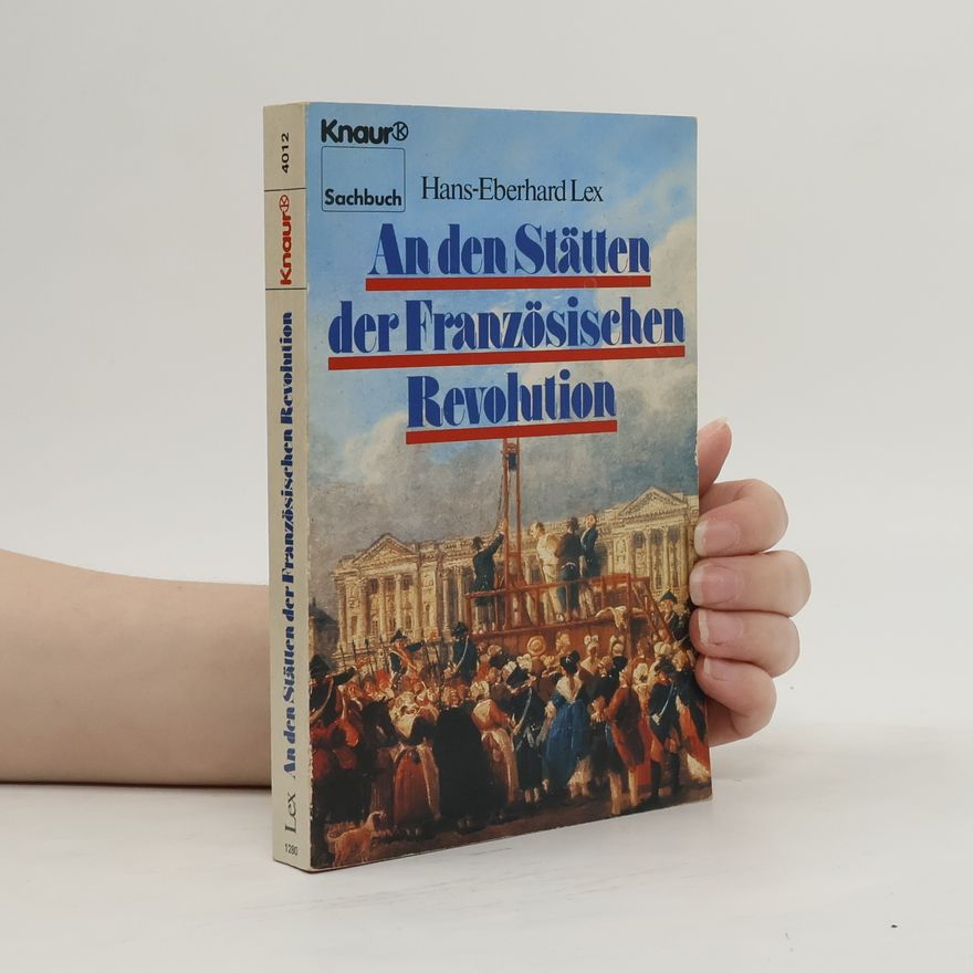 Hans Eberhard Lex An den Stätten der Französischen Revolution