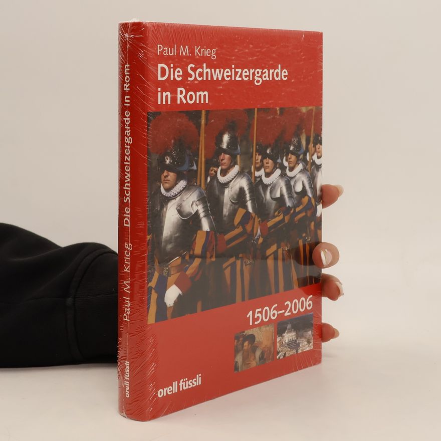 Paul M. Krieg Die Schweizergarde in Rom 1506-2006