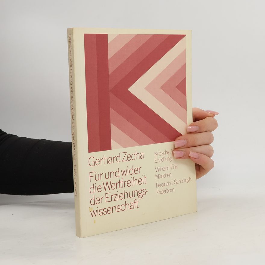 Gerhard Zecha Kritische Information Erziehung: Für und wider die Wertfreiheit der Erziehungswissenschaft