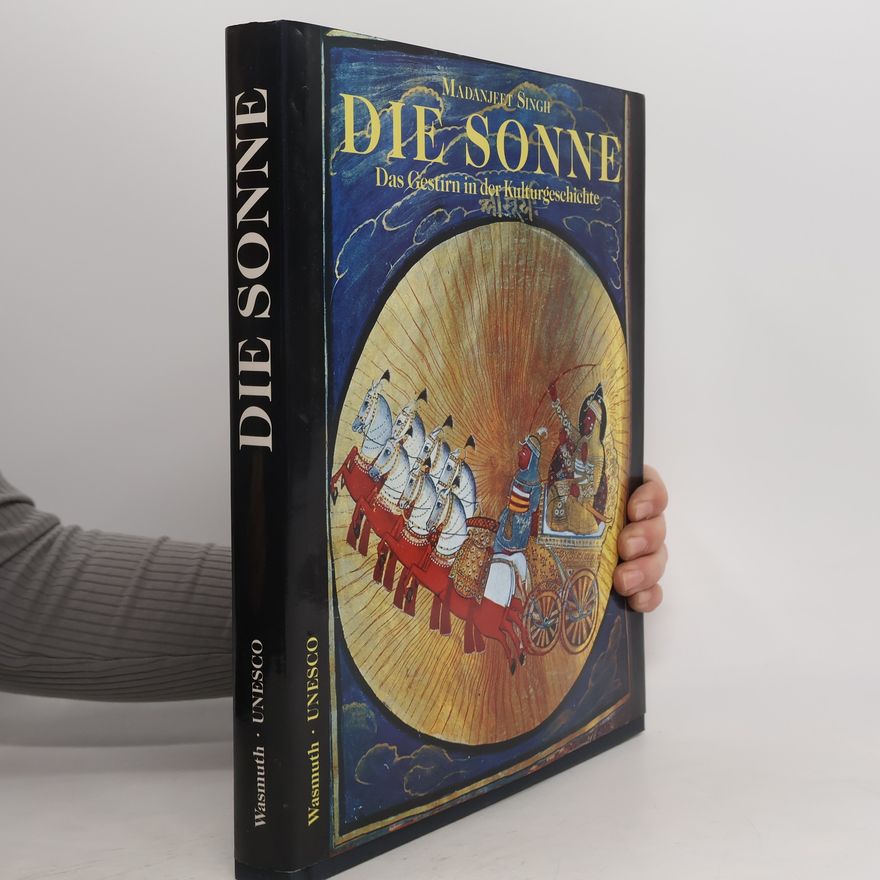 Madanjeet Singh Die Sonne. Das Gestirn in der Kulturgeschichte