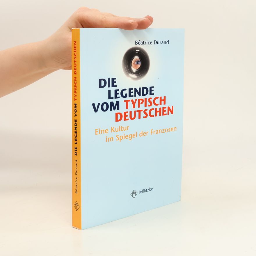 Be atrice Durand Die Legende vom typisch Deutschen