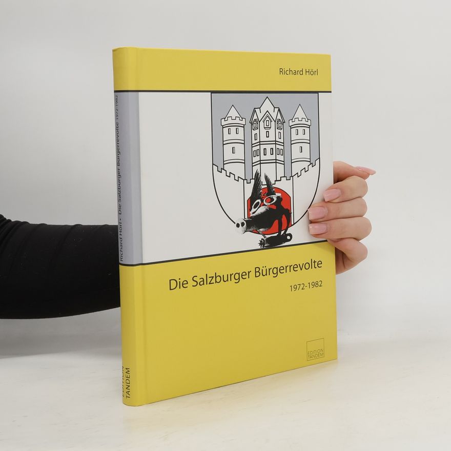 Richard Hörl Die Salzburger Bürgerrevolte 1972 - 1982