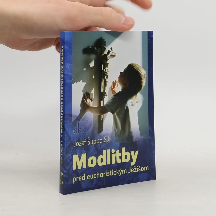 Jozef Šuppa Modlitby pred eucharistickým Ježišom