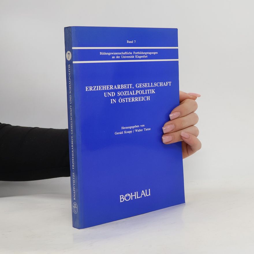 Universität für Bildungswissenschaften Klagenfurt. Institut für Schulpädagogik und Sozialpädagogik Bildungswissenschaftliche Fortbildungstagungen an der Universität Klagenfurt - 7: Erzieherarbeit, Gesellschaft und Sozialpolitik in Österreich