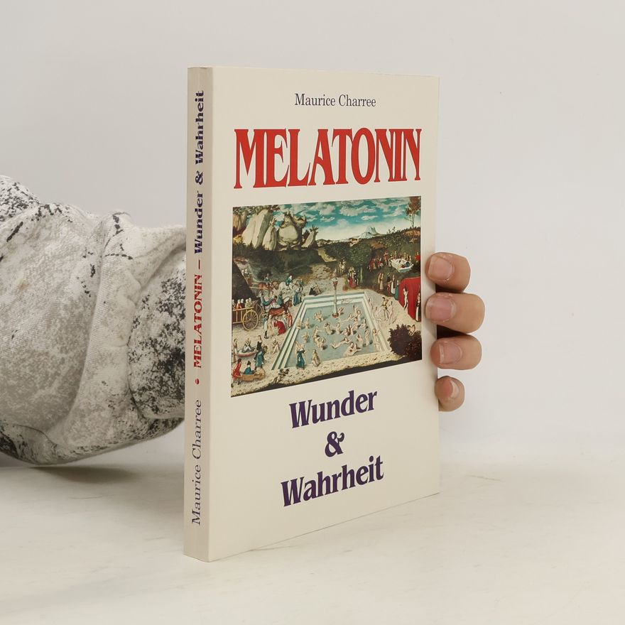 Maurice Charree Melatonin. Wunder & Wahrheit
