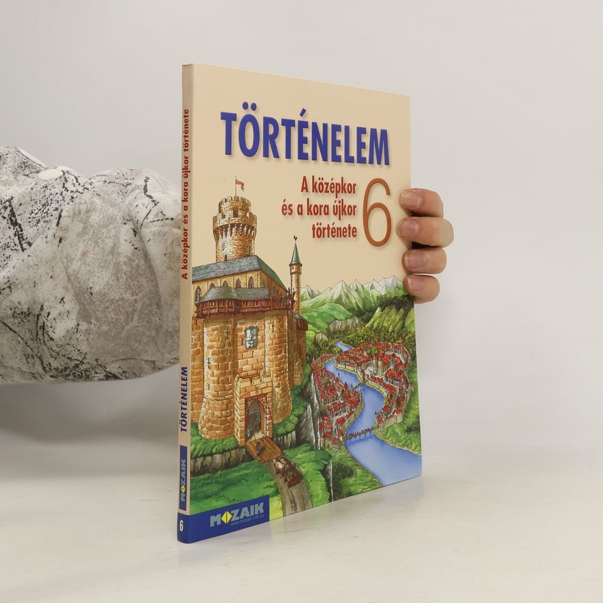 Levente Attila Horváth Történelem - 6: A középkor és a kora újkor története
