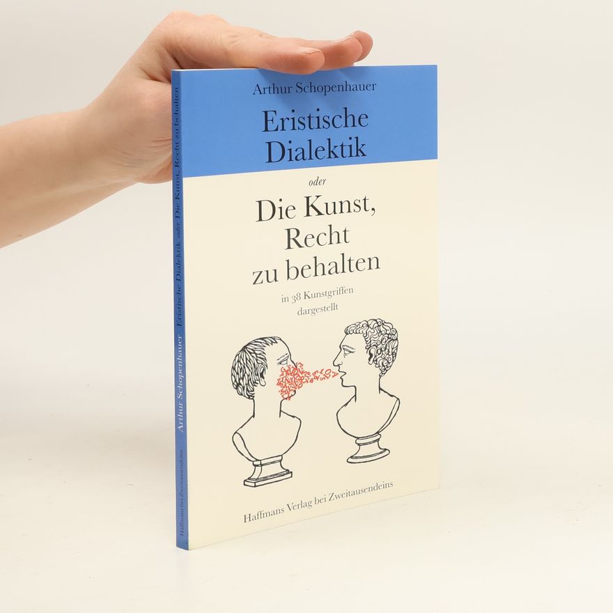 Arthur Schopenhauer Eristische Dialektik oder die Kunst, Recht zu behalten