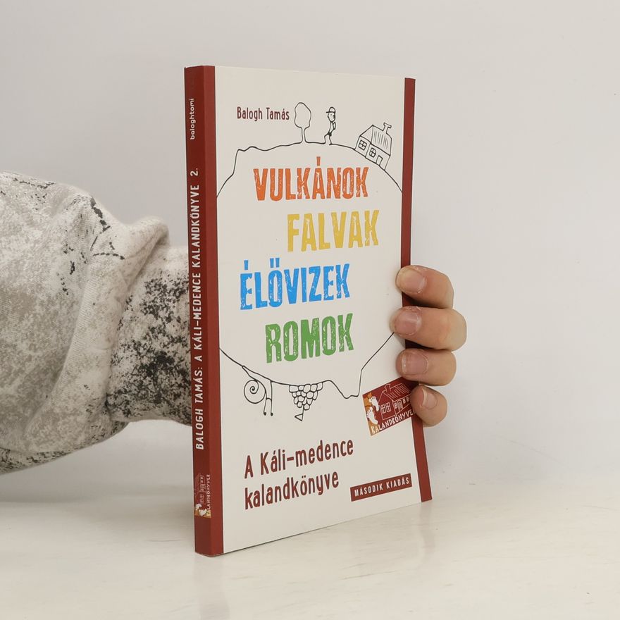 Tamás Balogh A Káli-medence kalandkönyve - Vulkánok, falvak, élővizek, romok