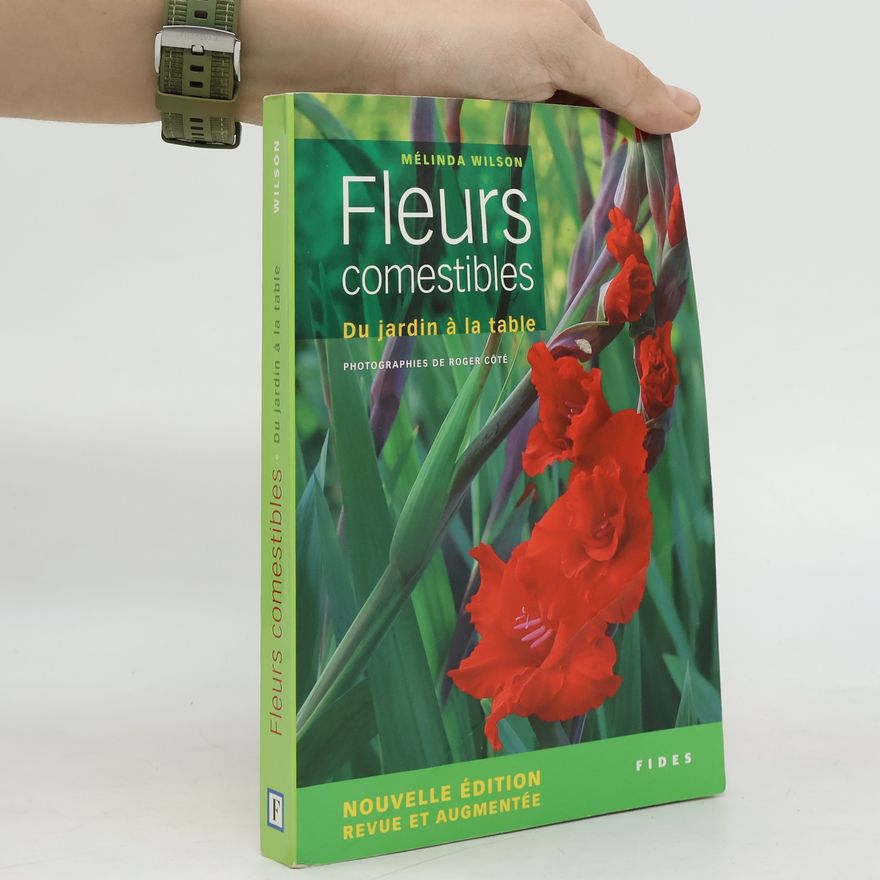 Roger Côté Fleurs comestibles - Du jardin à la table - Édition revue et augmentée