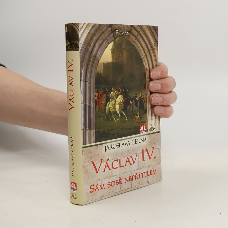 Jaroslava Černá Václav IV. : sám sobě nepřítelem: Román