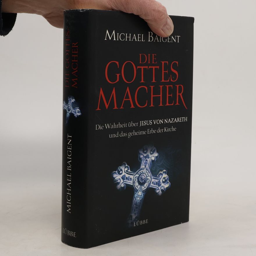 Michael Baigent Die Gottes-Macher
