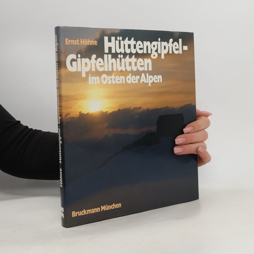 Ernst Höhne Hüttengipfel - Gipfelhütten im Osten der Alpen