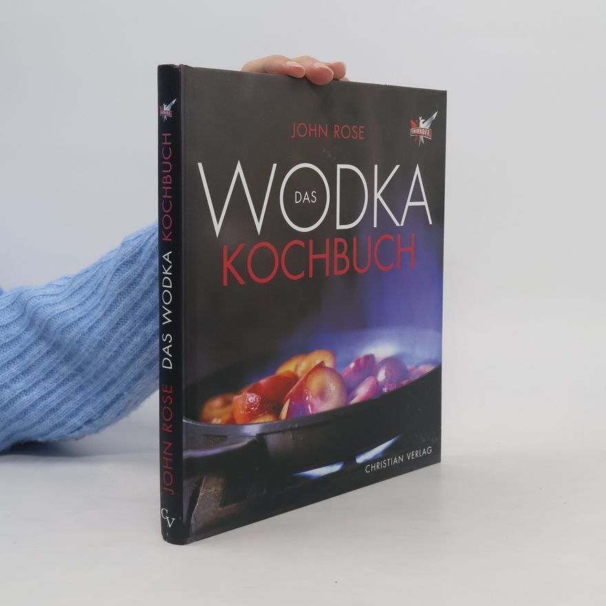 John Rose Das Wodka-Kochbuch