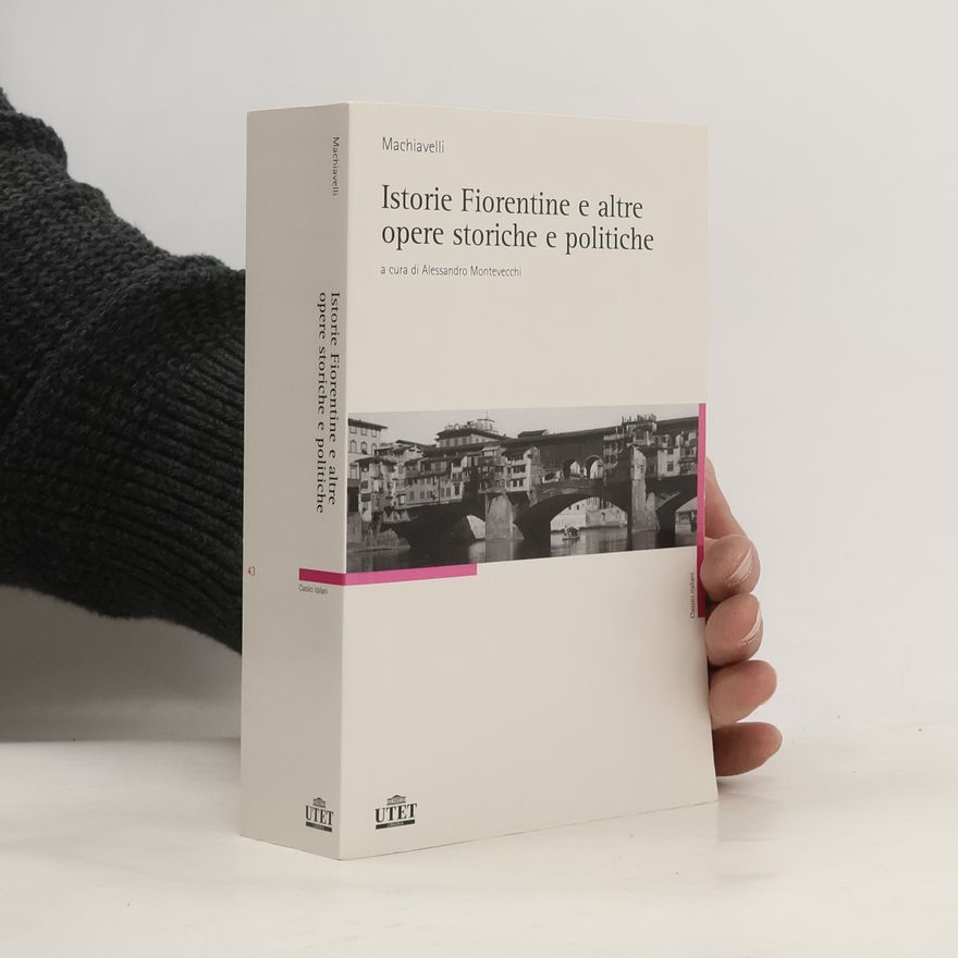 Alessandro Montevecchi Classici Italiani - 43: Istorie Fiorentine e altre opere storiche e politiche