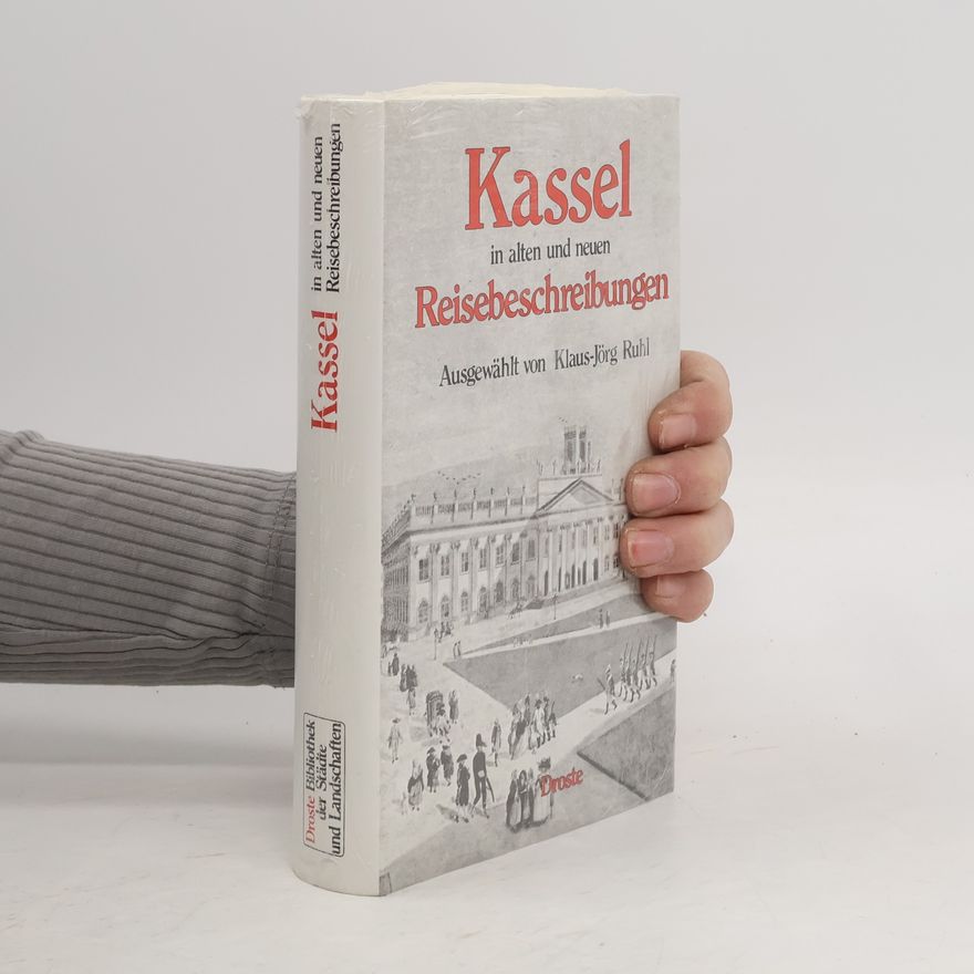 Klaus-Jörg Ruhl Kassel in alten und neuen Reisebeschreibungen