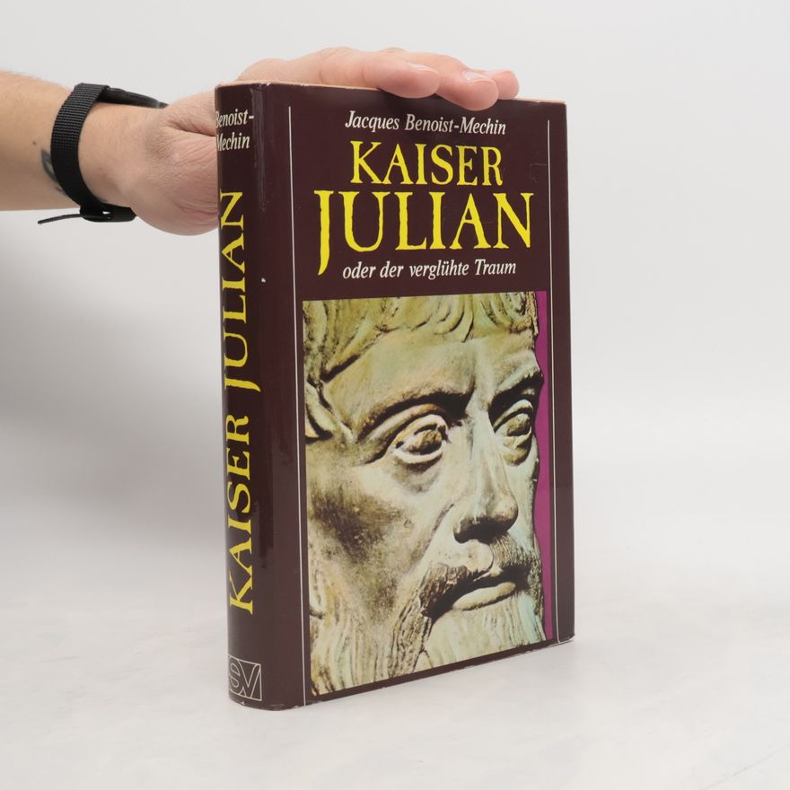 Jacques Benoist-Méchin Kaiser Julian oder der verglühte Traum