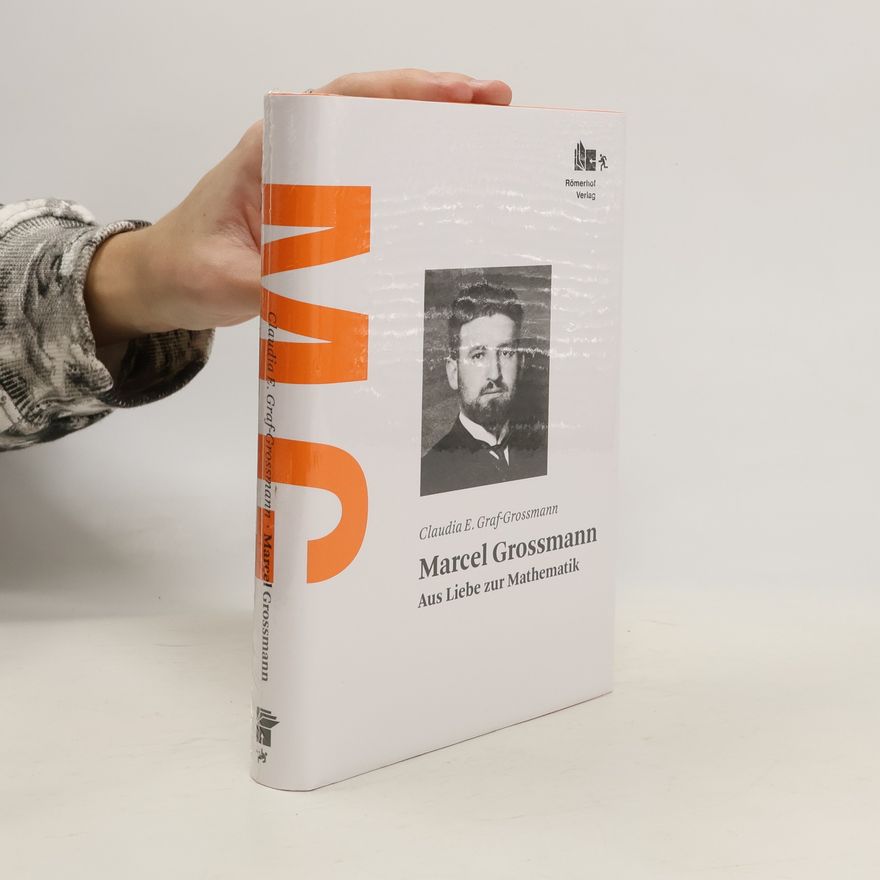 Claudia E. Graf Grossmann Marcel Grossmann: aus Liebe zur Mathematik