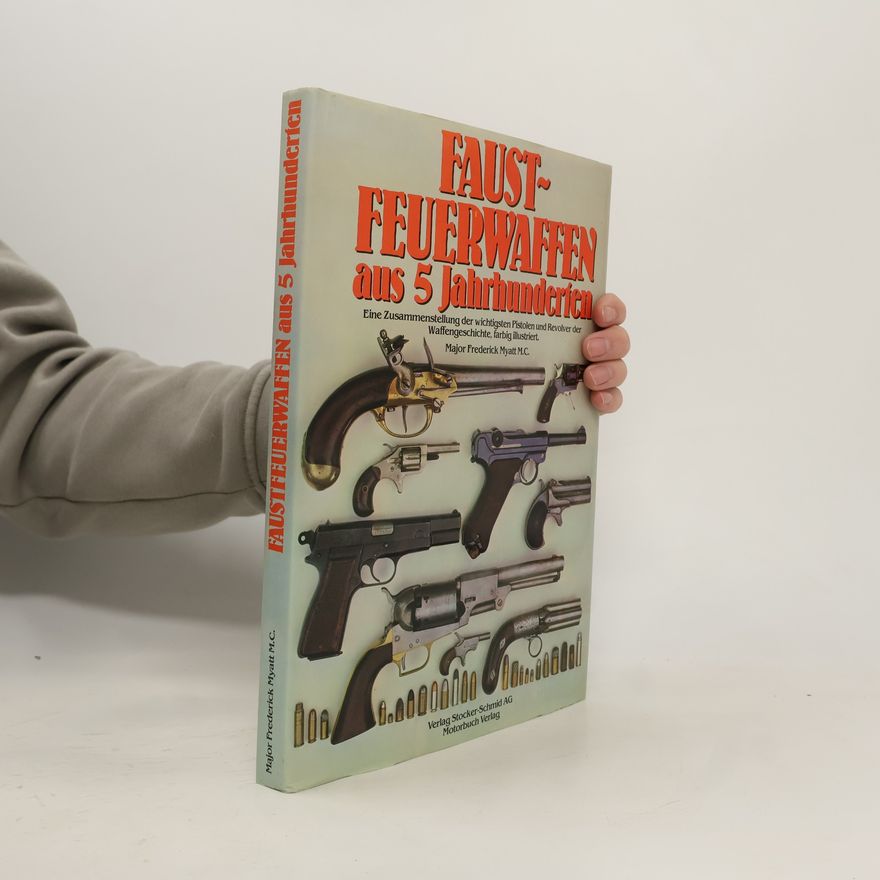 Frederick Myatt Faustfeuerwaffen aus 5 Jahrhunderten