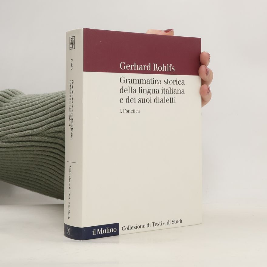 Gerhard Rohlfs Collezione di Testi e di Studi - 1: Grammatica storica della lingua italiana e dei suoi dialetti. Fonetica