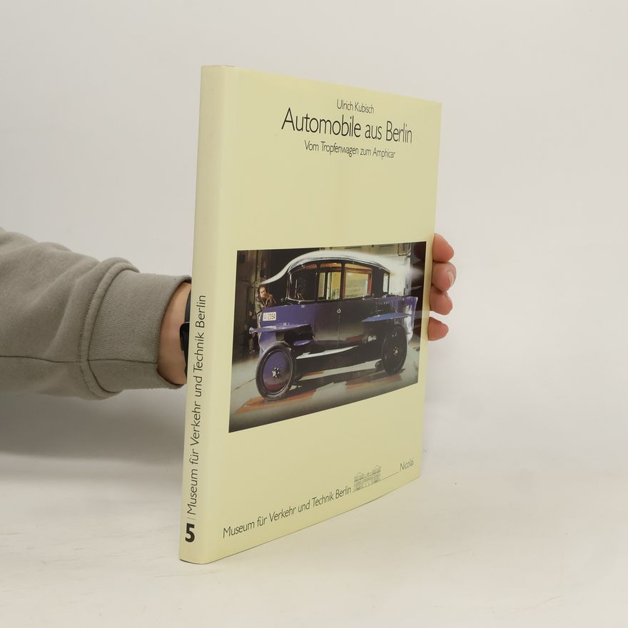 Ulrich Kubisch Berliner Beiträge zur Technikgeschichte und Industriekultur - 5: Automobile aus Berlin