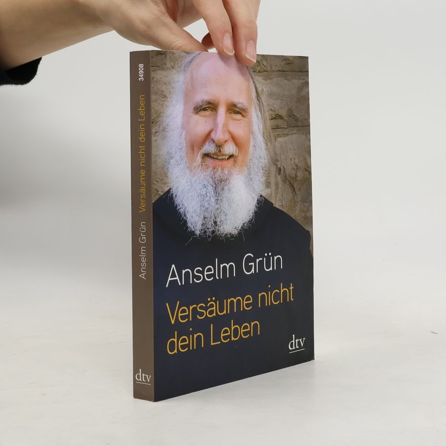 Anselm Grün Versäume nicht dein Leben