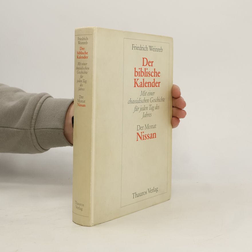 Friedrich Weinreb Der biblische Kalender. Mit einer chassidischen Geschichte für jeden Tag des Jahres. Der Monat Nissan