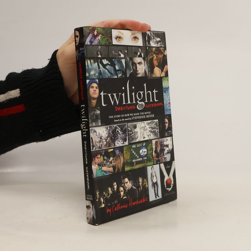 Catherine Hardwicke Twilight: Director's Notebook