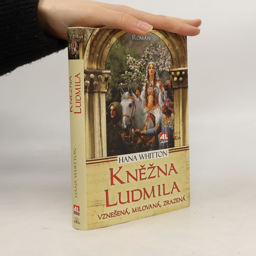 Hana Whitton Kněžna Ludmila: Vznešená, milovaná, zrazená