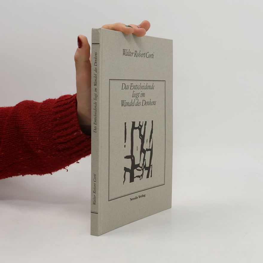 Walter Robert Corti Das Entscheidende liegt im Wandel des Denkens