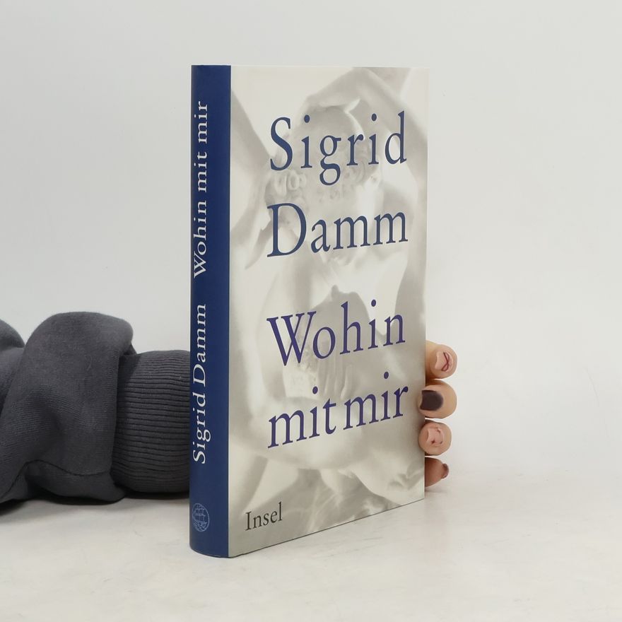 Sigrid Damm Wohin mit mir